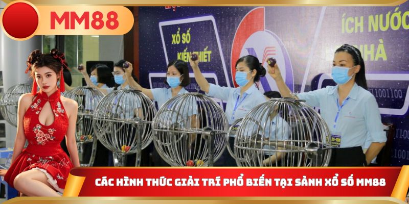 Các hình thức giải trí phổ biến tại sảnh xổ số MM88