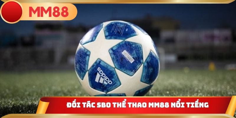 Đối tác SBO thể thao MM88 nổi tiếng